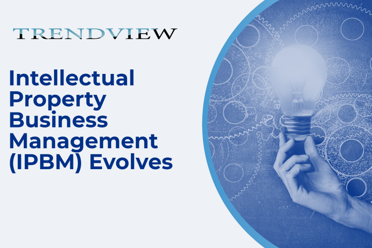 TRENDVIEW™: INTELLECTUAL PROPERTY BUSINESS MANAGEMENT (IPBM) EVOLVES