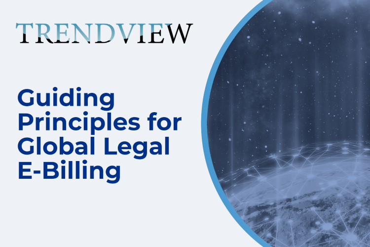 TRENDVIEW™: GUIDING PRINCIPLES FOR GLOBAL LEGAL E-BILLING